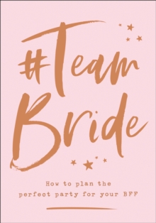 #Team Bride : How to Plan the Perfect Party for Your Bff, Hardback Book #Team Bride : How to Plan the Perfect Party for Your Bff, Hardback Book
