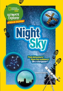 Ultimate Explorer Night Sky : Find Adventure! Have Fun Outdoors! be a Stargazer!, Paperback / softback Book Ultimate Explorer Night Sky : Find Adventure! Have Fun Outdoors! be a Stargazer!, Paperback / softback Book