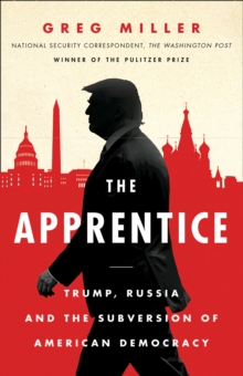 The Apprentice : Trump, Russia and the Subversion of American Democracy, Paperback / softback Book The Apprentice : Trump, Russia and the Subversion of American Democracy, Paperback / softback Book