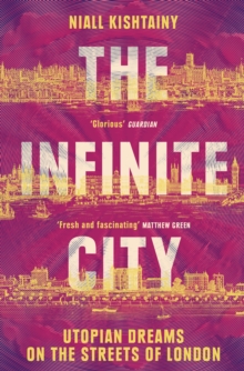 The Infinite City : Utopian Dreams on the Streets of London