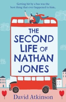 The Second Life of Nathan Jones : A Laugh out Loud, OMG! Romcom That You Wont be Able to Put Down!