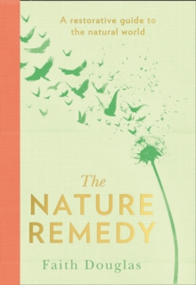 The Nature Remedy : A restorative guide to the natural world