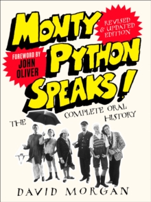 Monty Python Speaks! Revised and Updated Edition : The Complete Oral History, Paperback / softback Book Monty Python Speaks! Revised and Updated Edition : The Complete Oral History, Paperback / softback Book