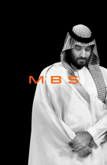 MBS : The Rise to Power of Mohammed Bin Salman, Hardback Book MBS : The Rise to Power of Mohammed Bin Salman, Hardback Book