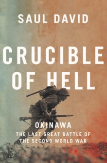 Crucible of Hell : Okinawa: the Last Great Battle of the Second World War, Hardback Book Crucible of Hell : Okinawa: the Last Great Battle of the Second World War, Hardback Book