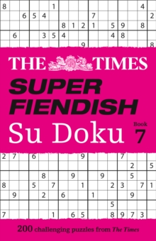 The Times Super Fiendish Su Doku Book 7 : 200 Challenging Puzzles