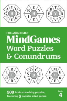 The Times MindGames Word Puzzles and Conundrums Book 4 : 500 Brain-Crunching Puzzles, Featuring 5 Popular Mind Games, Paperback / softback Book The Times MindGames Word Puzzles and Conundrums Book 4 : 500 Brain-Crunching Puzzles, Featuring 5 Popular Mind Games, Paperback / softback Book