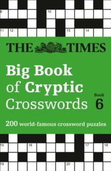 The Times Big Book of Cryptic Crosswords Book 6 : 200 World-Famous Crossword Puzzles, Paperback / softback Book The Times Big Book of Cryptic Crosswords Book 6 : 200 World-Famous Crossword Puzzles, Paperback / softback Book