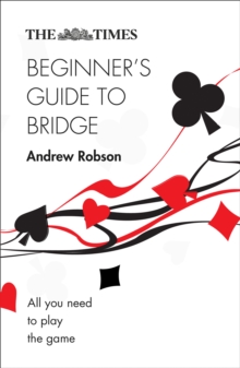 The Times Beginner's Guide to Bridge : All you need to play the game