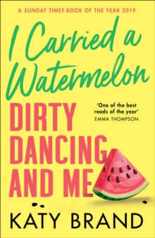 I Carried a Watermelon : Dirty Dancing and Me