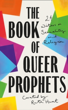 The Book of Queer Prophets : 24 Writers on Sexuality and Religion, Hardback Book The Book of Queer Prophets : 24 Writers on Sexuality and Religion, Hardback Book