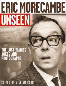 Eric Morecambe Unseen : The Lost Diaries, Jokes and Photographs