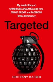 HarperCollins Publishers Targeted , My Inside Story Of Cambridge Analytica And How Trump, Brexit And Facebook Broke Democracy