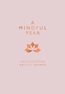 A Mindful Year : 365 Thoughtful Writing Prompts, Paperback / softback Book A Mindful Year : 365 Thoughtful Writing Prompts, Paperback / softback Book