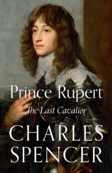 Prince Rupert : The Last Cavalier