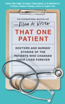 That One Patient : Doctors and Nurses Stories of the Patients Who Changed Their Lives Forever