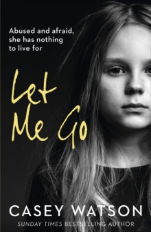 Let Me Go : Abused and Afraid, She Has Nothing to Live for