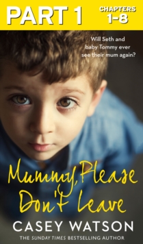 Mummy, Please Don't Leave: Part 1 of 3