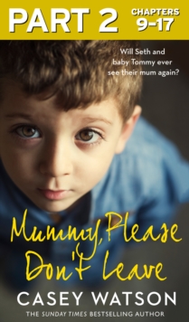 Mummy, Please Don't Leave: Part 2 of 3