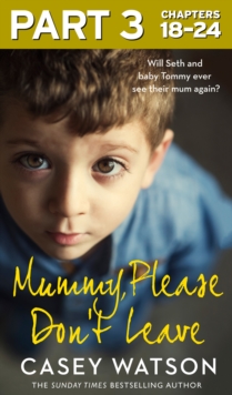 Mummy, Please Don't Leave: Part 3 of 3