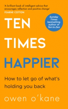 Ten Times Happier : How to Let Go of Whats Holding You Back