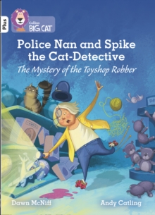 Police Nan and Spike the Cat-Detective - The Mystery of the Toyshop Robber : Band 10+/White Plus, Paperback / softback Book Police Nan and Spike the Cat-Detective - The Mystery of the Toyshop Robber : Band 10+/White Plus, Paperback / softback Book