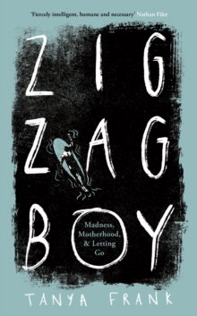 Zig-Zag Boy : Madness, Motherhood and Letting Go