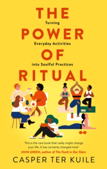 The Power of Ritual : Turning Everyday Activities into Soulful Practices, Hardback Book The Power of Ritual : Turning Everyday Activities into Soulful Practices, Hardback Book