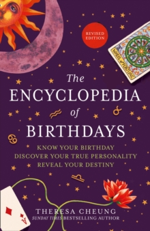 The Encyclopedia of Birthdays [Revised edition] : Know Your Birthday. Discover Your True Personality. Reveal Your Destiny.