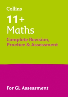 11+ Maths Complete Revision, Practice & Assessment for GL : For the 2024 Gl Assessment Tests