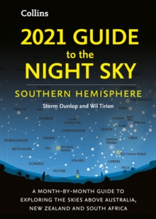 2021 Guide to the Night Sky Southern Hemisphere : A Month-by-Month Guide to Exploring the Skies Above Australia, New Zealand and South Africa, Paperback / softback Book 2021 Guide to the Night Sky Southern Hemisphere : A Month-by-Month Guide to Exploring the Skies Above Australia, New Zealand and South Africa, Paperback / softback Book
