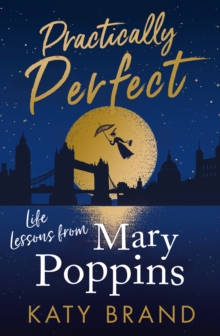 Practically Perfect : Life Lessons from Mary Poppins