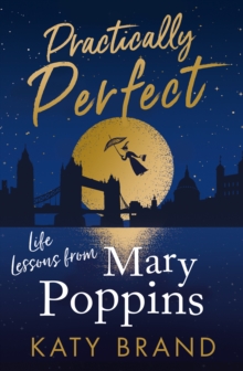 Practically Perfect : Life Lessons from Mary Poppins