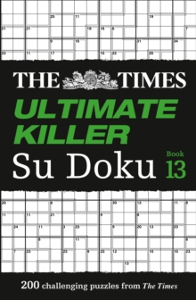 The Times Ultimate Killer Su Doku Book 13 : 200 Of The Deadliest Su Doku Puzzles