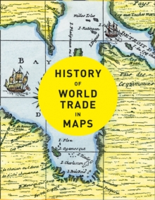 History of World Trade in Maps, Hardback Book History of World Trade in Maps, Hardback Book