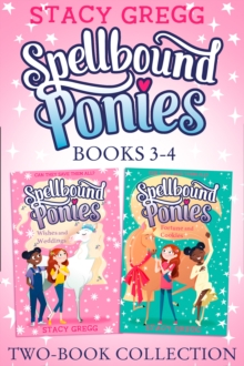 Spellbound Ponies 2-book Collection Volume 2 : Wishes and Weddings, Fortune and Cookies