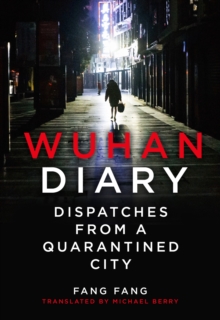 Wuhan Diary : Dispatches from a Quarantined City