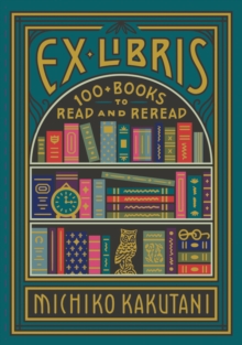 Ex Libris : 100+ Books to Read and Reread