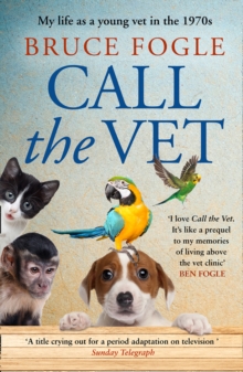 Call the Vet : My Life as a Young Vet in 1970s London