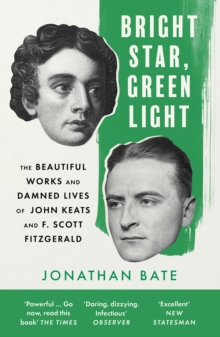 Bright Star, Green Light : The Beautiful and Damned Lives of John Keats and F. Scott Fitzgerald