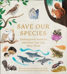 Save Our Species : Endangered Animals and How You Can Save Them