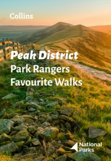 Peak District Park Rangers Favourite Walks : 20 of the Best Routes Chosen and Written by National Park Rangers