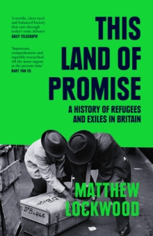 This Land of Promise : A History of Refugees and Exiles in Britain