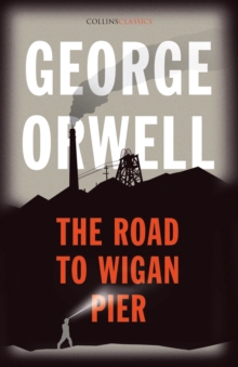 The Road to Wigan Pier, Paperback / softback Book The Road to Wigan Pier, Paperback / softback Book