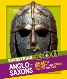 Everything: Anglo-Saxons : Unearth History with Facts, Photos and Fun!