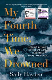 My Fourth Time, We Drowned : Seeking Refuge on the Worlds Deadliest Migration Route