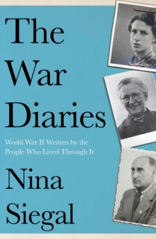 The War Diaries : World War II Written by the People Who Lived Through It