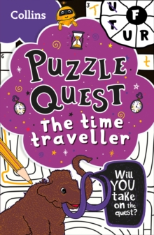 The Time Traveller : Solve More Than 100 Puzzles in This Adventure Story for Kids Aged 7+