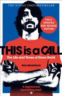 This Is a Call : The Fully Updated and Revised Bestselling Biography of Dave Grohl