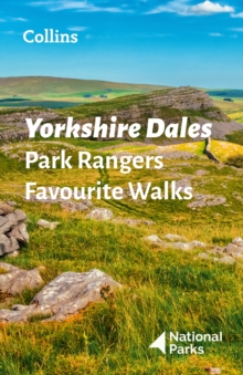 Yorkshire Dales Park Rangers Favourite Walks : 20 of the Best Routes Chosen and Written by National Park Rangers